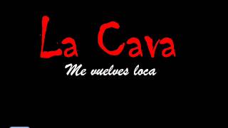 Video thumbnail of "Me vuelves loca - La Cava"