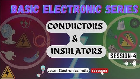 What are Conductors & Insulators? | How does a Conductor work | Basic Electronics Series - Session 4