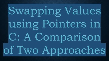 Swapping Values using Pointers in C: A Comparison of Two Approaches