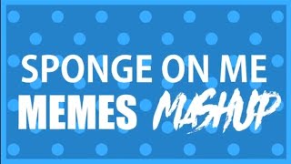 SPONGE ON ME animation meme mashup by maloney