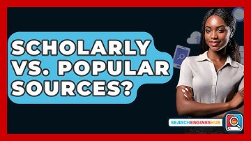 Scholarly Vs. Popular Sources? - SearchEnginesHub.com