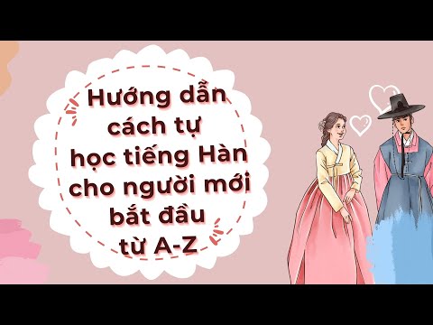 Video Hướng dẫn cách tự học tiếng Hàn cho người mới bắt đầu... - youtube