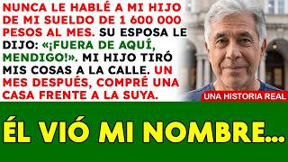 I never told my son I earned 1,600,000 pesos a month. His wife yelled, Get out, beggar!