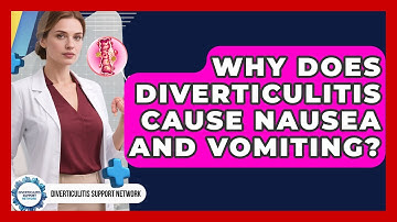 Why Does Diverticulitis Cause Nausea And Vomiting? - Diverticulitis Support Network