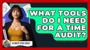 What Tools Do I Need For A Time Audit? - Ultimate Study Hacks