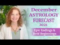 December 2021 Astrology Forecast - EPIC ENDINGS AND BOLD BEGINNINGS