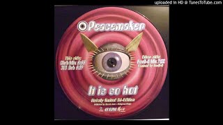 Peacemaker - It Is so Hot (Club Mix)