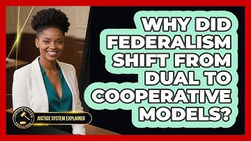 Why Did Federalism Shift From Dual To Cooperative Models? - Justice System Explained