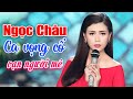 Ngọc Châu - Hoa Khôi Hát Ca Cổ Hơi Dài Đốn Tim Triệu Người Nghe