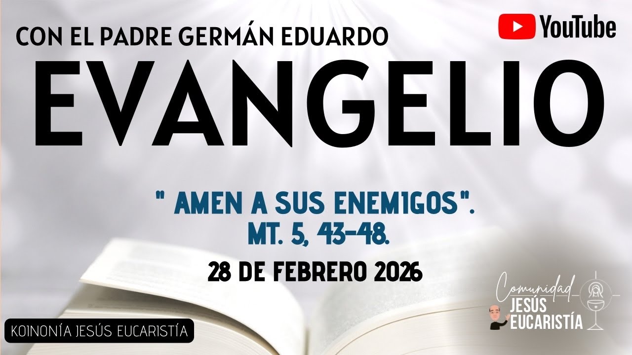 EVANGELIO DE HOY, SÁBADO 28 DE FEBRERO. CON EL PADRE GERMÁN EDURDO