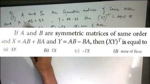 If A and B are symmetric matrices of the same order, X=AB+BA and Y=AB-BA, then (XY)^T is equal to