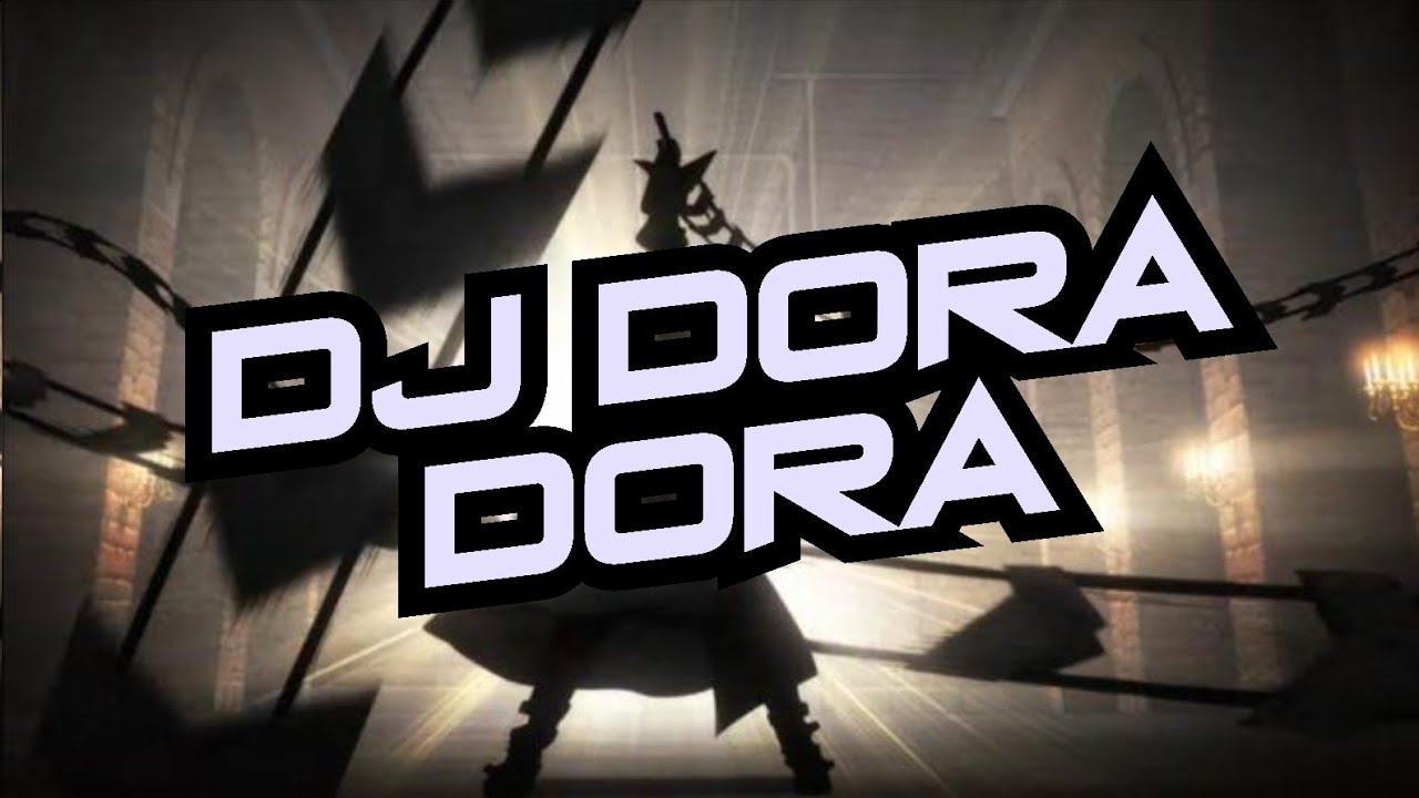 DJ DORA DORA VIRAL TIKTOK