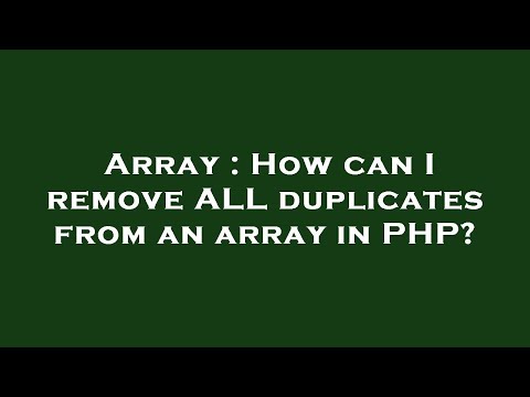Array : How can I remove ALL duplicates from an array in PHP?