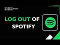 HOW TO LOG OUT OF SPOTIFY
