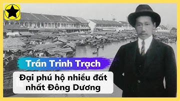 Trần Trinh Trạch - Cha Của Công Tử Bạc Liêu, Đại Phú Hộ Nhiều Đất Nhất Đông Dương