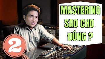 Mastering là gì? Hướng dẫn quy trình làm Mastering bài hát bất kì (Phần 2) II SOL Studio