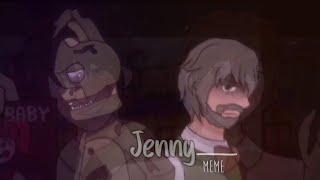 JENNY [meme] || ft. William Afton and Henry Emily | itz.Valent