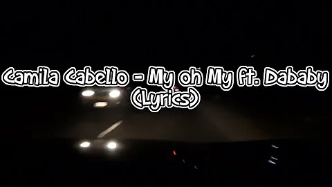 Camila Cabello - My oh My (Lyrics) ft. Dababy