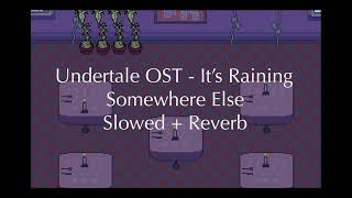 Undertale OST - It’s Raining Somewhere Else - Slowed + Reverb