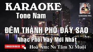 Karaoke Đêm Thành Phố Đầy Sao Tone Nam Em Nhạc Phối Mới Hay Nhất Hòa Âm Ns Tâm Xí Muội