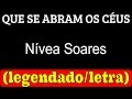 Que Se Abram Os Céus - Nívea Soares (LETRA/LEGENDADO)