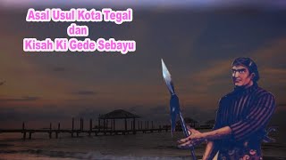 Asal Usul Kota Tegal  Kisah Ki Gede Sebayu