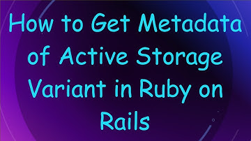 How to Get Metadata of Active Storage Variant in Ruby on Rails