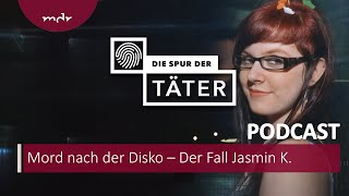 Mord nach der Disko - Der Fall Jasmin K. | Podcast Die Spur der Täter | MDR