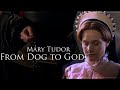 ❝From Dog to God❞ - Mary Tudor [Mary I/Queen of England] "Bloody Mary"