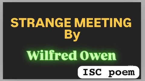 Strange Meeting Poem by Wilfred Owen -theme &message class 11 ISC