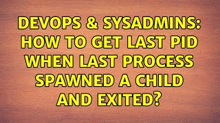 DevOps & SysAdmins: How to get last PID when last process spawned a child and exited?