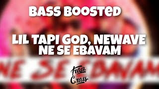 LIL TAPI GOD, NEWAVE - NE SE EBAVAM (BASS BOOSTED) by Trap Grass