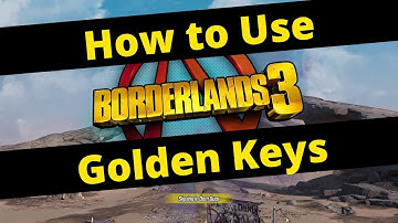 How to Use Golden Keys in Borderlands 3 - BL3 Golden Keys Tutorial