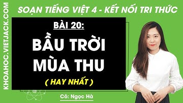 Tiếng Việt lớp 4 Bài 20: Bầu trời mùa thu - trang 89, 92 | Tuần 11 | Kết nối tri thức (HAY NHẤT)