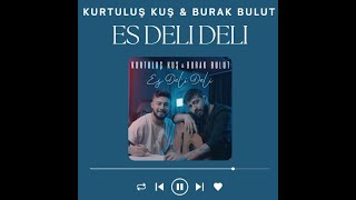 Kurtuluş Kuş & Burak Bulut - Es Deli Deli (Sözleri/Lyrics)