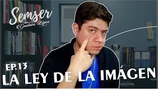 SEMSER EP 13. LA LEY DE LA IMAGEN