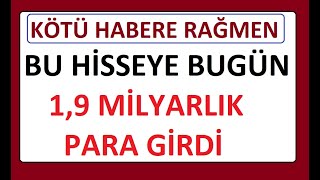 Gari̇p Bi̇r Durum Kötü Habere Rağmen Bu Hi̇sseye Bugün 1,9 Mi̇lyarlik Para Gi̇rdi̇ Borsa Para
