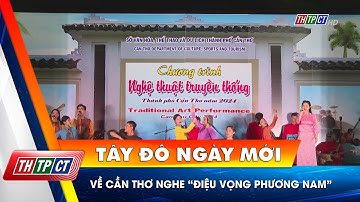 Về Cần Thơ nghe “Điệu vọng Phương Nam”  | Cần Thơ TV