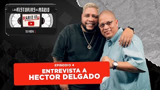 Episodio 4: Las Historias de Mario, Entrevista a Hector Delgado antes HECTOR EL FATHER