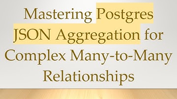 Mastering Postgres JSON Aggregation for Complex Many-to-Many Relationships