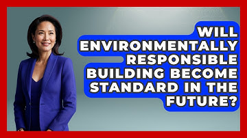 Will Environmentally Responsible Building Become Standard in the Future? - Eco Home Blueprint