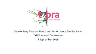 Decolonizing Theatre, Dance and Performance Studies Panel at TaPRA 2019 Conference