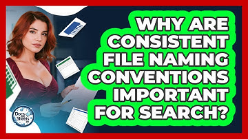 Why Are Consistent File Naming Conventions Important For Search? - Docs and Sheets Pro