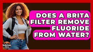 Does A Brita Filter Remove Fluoride From Water? - Survival Skills for Everyone Brita Filter Out Fluoride