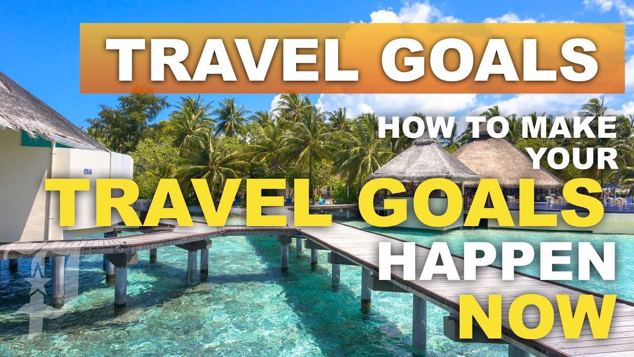 Travel Goals | How To Make Your Travel Goals Happen Now? - YouTube