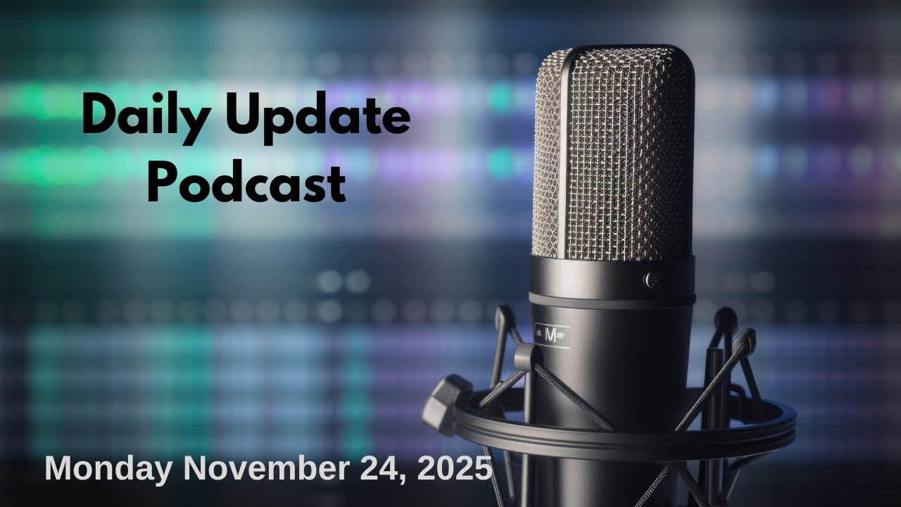 Daily Update Podcast for Monday November 24, 2025 - YouTube