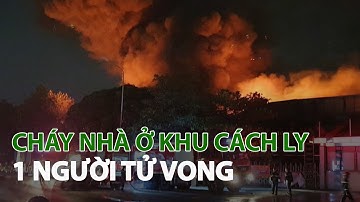 Cháy nhà ở khu cách ly 1 người tử vong| VTC14