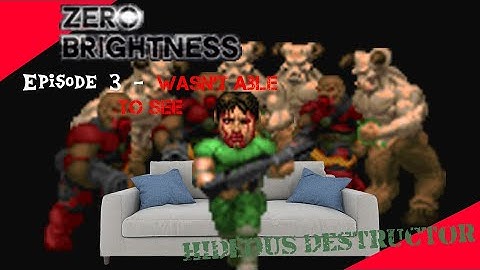 Zero Brightness with Hideous Destructor 3 - "I wasn