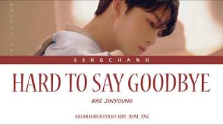 BAE JINYOUNG (배진영) - HARD TO SAY GOODBYE (끝을 받아들이기가 어려워) [Lyrics Color Coded Han/Rom/Eng]