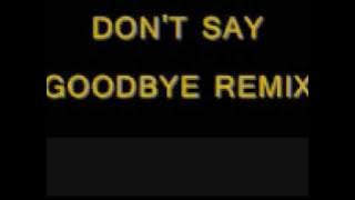 Download lagu DJ LOA DON'T SAY GOODBYE REMIX